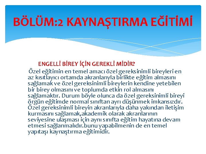 BÖLÜM: 2 KAYNAŞTIRMA EĞİTİMİ ENGELLİ BİREY İÇİN GEREKLİ MİDİR? Özel eğitimin en temel amacı