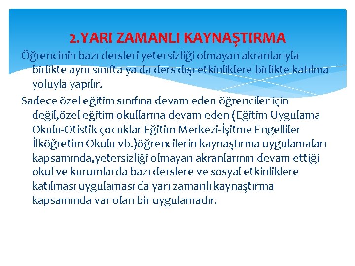 2. YARI ZAMANLI KAYNAŞTIRMA Öğrencinin bazı dersleri yetersizliği olmayan akranlarıyla birlikte aynı sınıfta ya