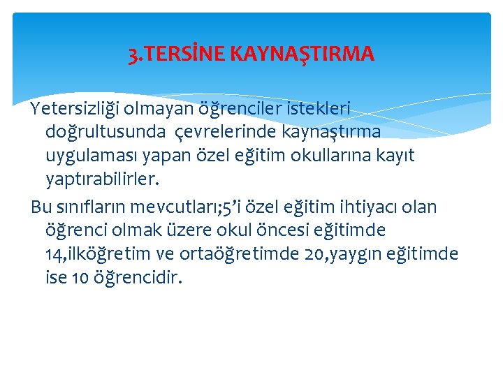 3. TERSİNE KAYNAŞTIRMA Yetersizliği olmayan öğrenciler istekleri doğrultusunda çevrelerinde kaynaştırma uygulaması yapan özel eğitim