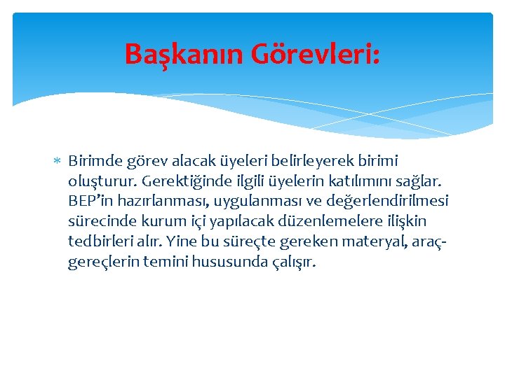 Başkanın Görevleri: Birimde görev alacak üyeleri belirleyerek birimi oluşturur. Gerektiğinde ilgili üyelerin katılımını sağlar.