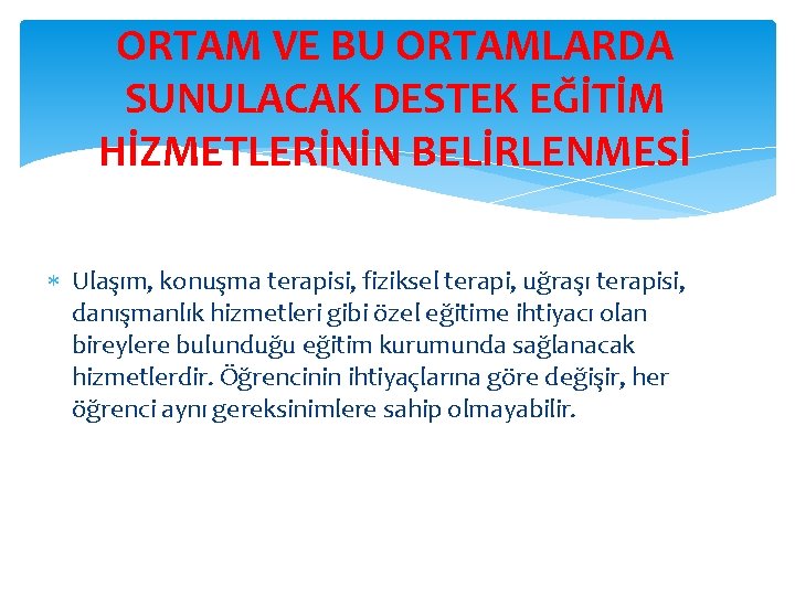 ORTAM VE BU ORTAMLARDA SUNULACAK DESTEK EĞİTİM HİZMETLERİNİN BELİRLENMESİ Ulaşım, konuşma terapisi, fiziksel terapi,