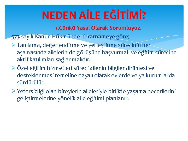 NEDEN AİLE EĞİTİMİ? 1. Çünkü Yasal Olarak Sorumluyuz. 573 sayılı Kanun Hükmünde Kararnameye göre;