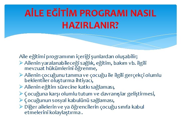 AİLE EĞİTİM PROGRAMI NASIL HAZIRLANIR? Aile eğitimi programının içeriği şunlardan oluşabilir; Ø Ailenin yaralanabileceği