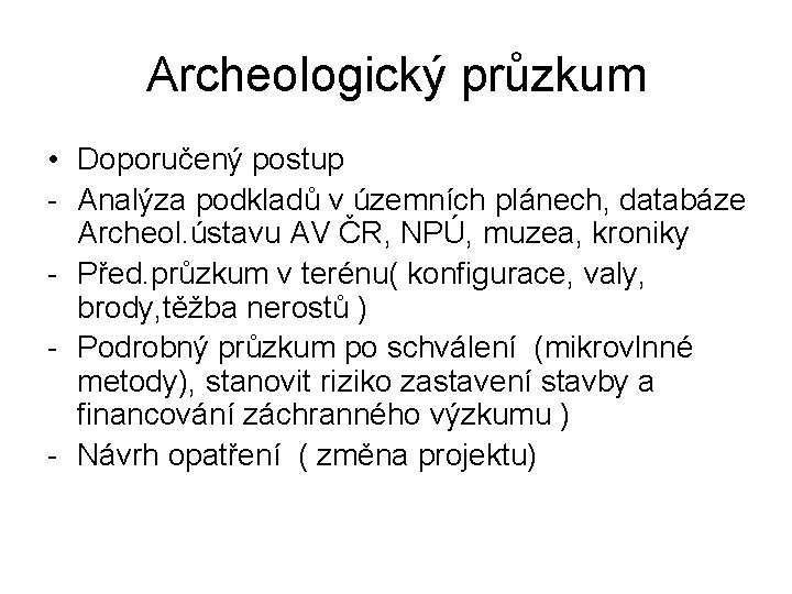 Archeologický průzkum • Doporučený postup - Analýza podkladů v územních plánech, databáze Archeol. ústavu