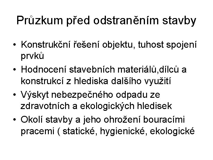 Průzkum před odstraněním stavby • Konstrukční řešení objektu, tuhost spojení prvků • Hodnocení stavebních