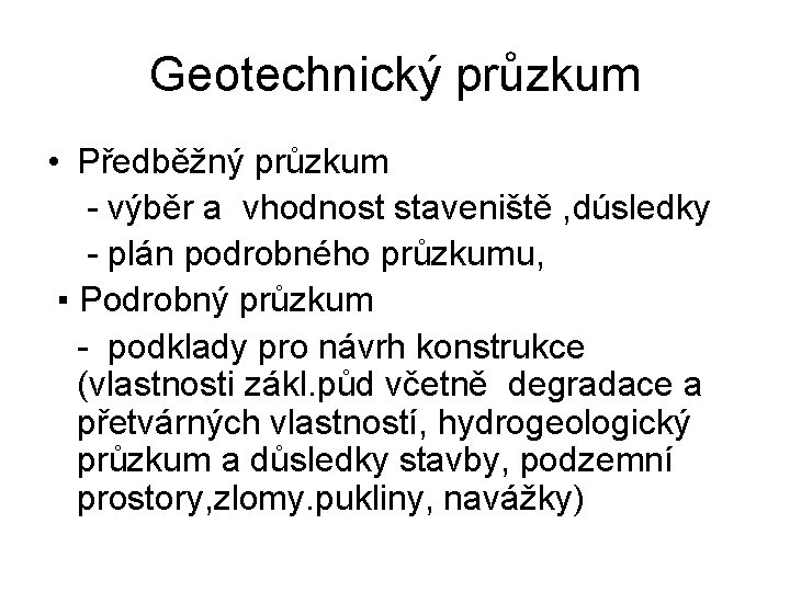 Geotechnický průzkum • Předběžný průzkum - výběr a vhodnost staveniště , dúsledky - plán