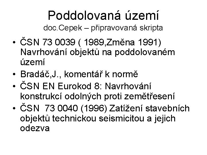 Poddolovaná území doc. Cepek – připravovaná skripta • ČSN 73 0039 ( 1989, Změna