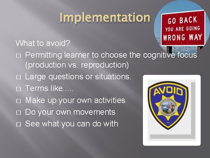 Implementation What to avoid? � Permitting learner to choose the cognitive focus (production vs.