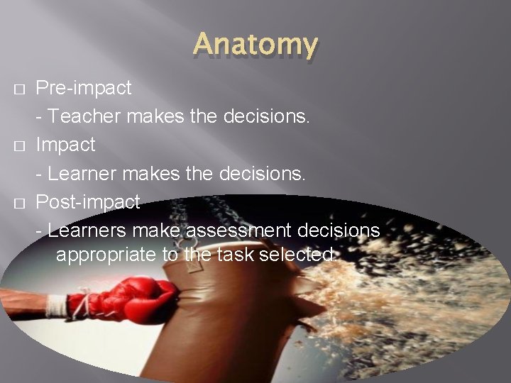 Anatomy � � � Pre-impact - Teacher makes the decisions. Impact - Learner makes