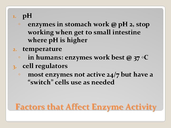 p. H ◦ enzymes in stomach work @ p. H 2, stop working when