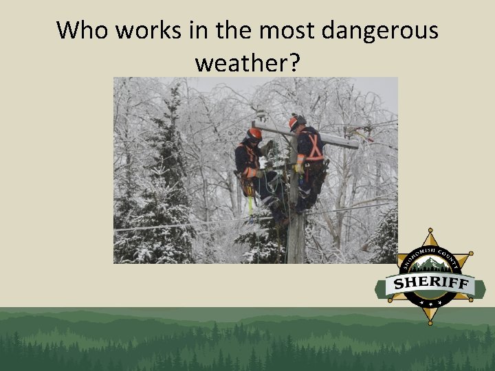 Who works in the most dangerous weather? 