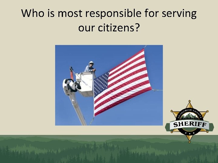 Who is most responsible for serving our citizens? 