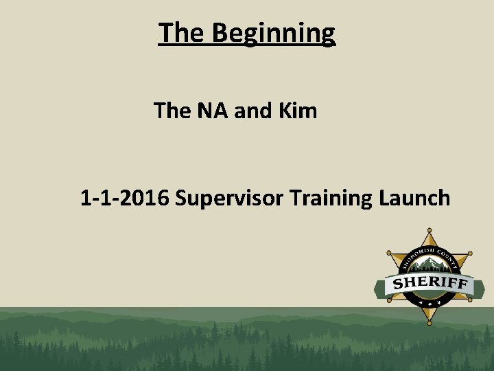 The Beginning The NA and Kim 1 -1 -2016 Supervisor Training Launch 