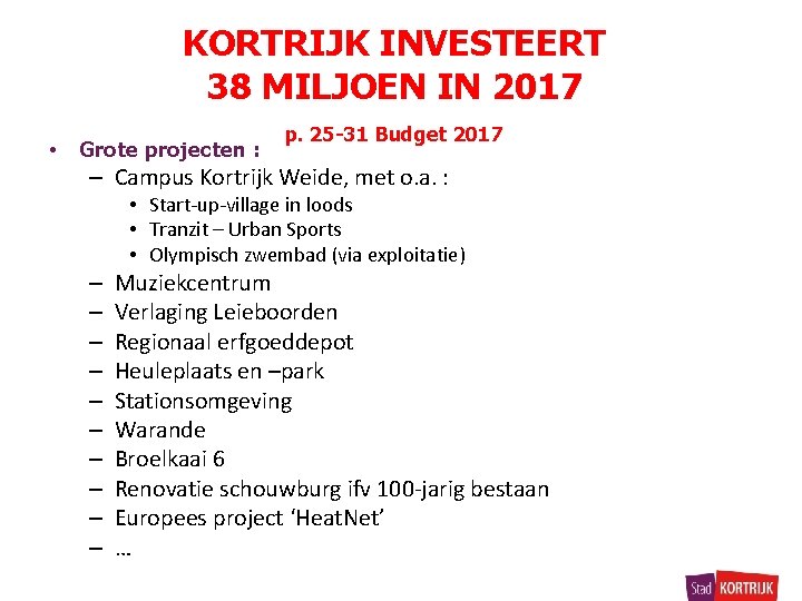 KORTRIJK INVESTEERT 38 MILJOEN IN 2017 • Grote projecten : p. 25 -31 Budget