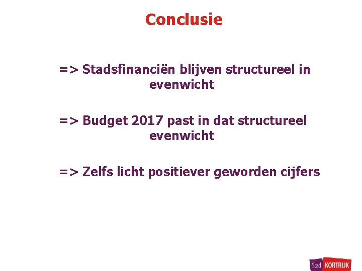 Conclusie => Stadsfinanciën blijven structureel in evenwicht => Budget 2017 past in dat structureel