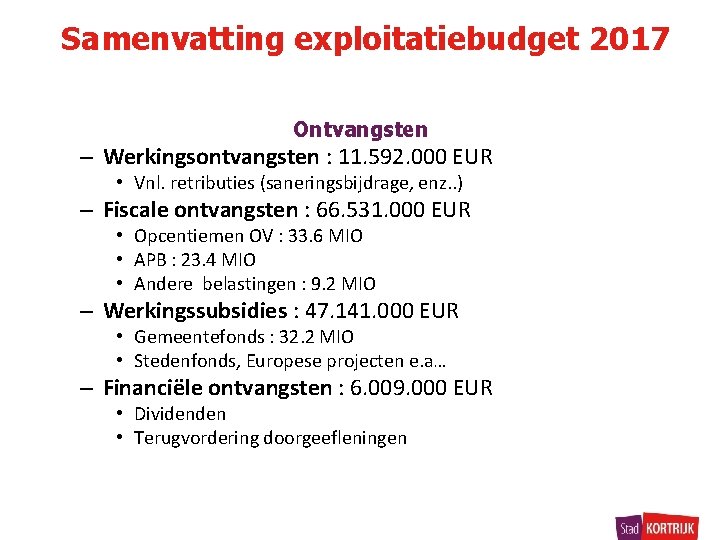 Samenvatting exploitatiebudget 2017 Ontvangsten – Werkingsontvangsten : 11. 592. 000 EUR • Vnl. retributies