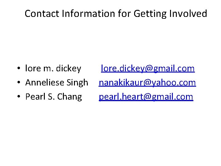 Contact Information for Getting Involved • lore m. dickey • Anneliese Singh • Pearl