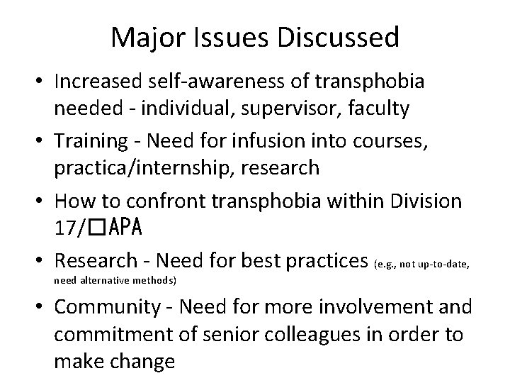 Major Issues Discussed • Increased self-awareness of transphobia needed - individual, supervisor, faculty •