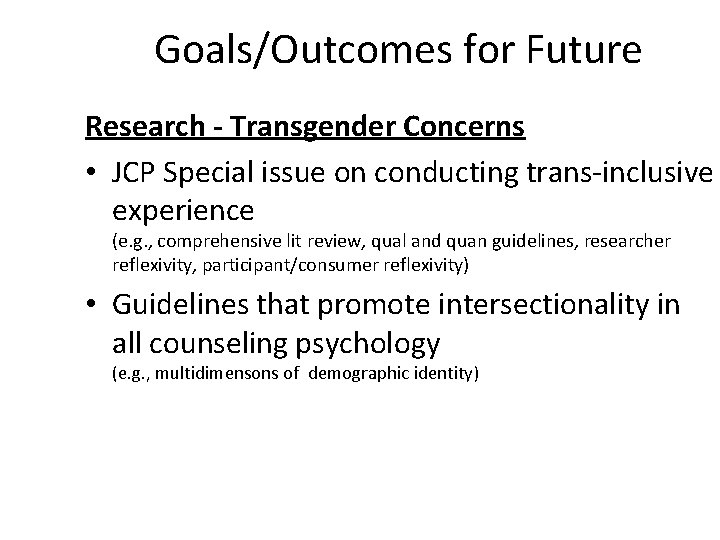 Goals/Outcomes for Future Research - Transgender Concerns • JCP Special issue on conducting trans-inclusive