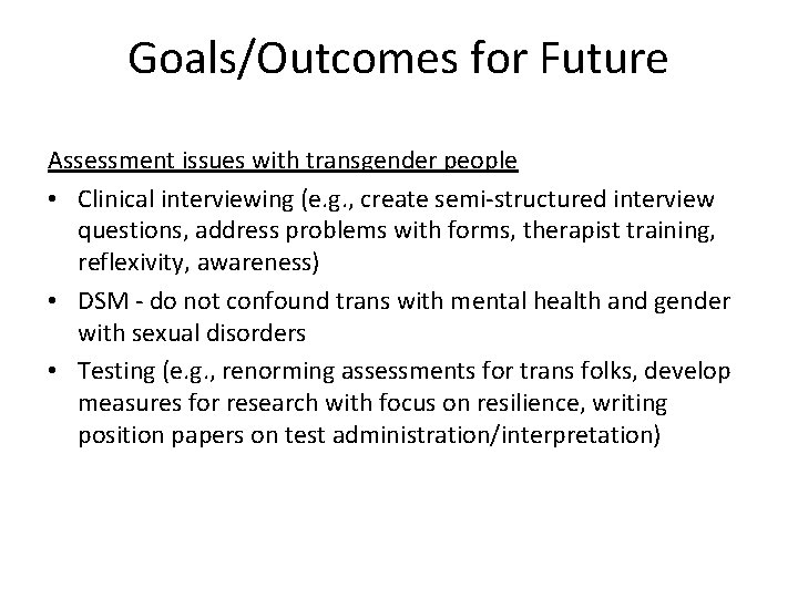Goals/Outcomes for Future Assessment issues with transgender people • Clinical interviewing (e. g. ,