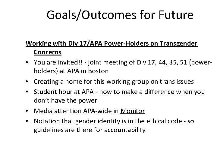 Goals/Outcomes for Future Working with Div 17/APA Power-Holders on Transgender Concerns • You are
