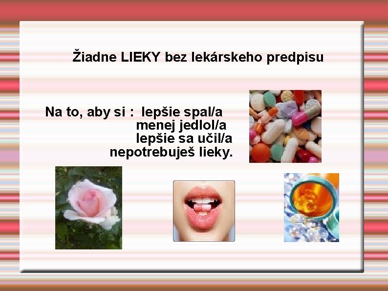 Žiadne LIEKY bez lekárskeho predpisu Na to, aby si : lepšie spal/a menej jedlol/a