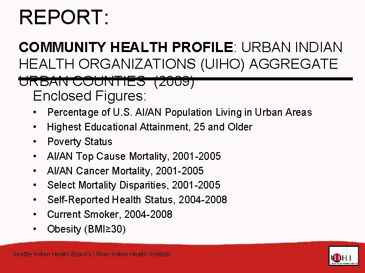 REPORT: COMMUNITY HEALTH PROFILE: URBAN INDIAN HEALTH ORGANIZATIONS (UIHO) AGGREGATE URBAN COUNTIES (2009) Enclosed