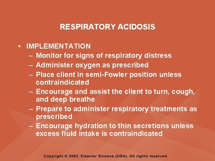 RESPIRATORY ACIDOSIS • IMPLEMENTATION – Monitor for signs of respiratory distress – Administer oxygen