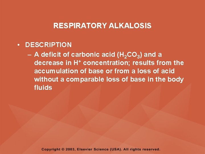 RESPIRATORY ALKALOSIS • DESCRIPTION – A deficit of carbonic acid (H 2 CO 3)