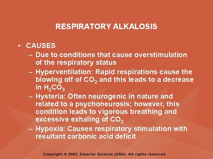 RESPIRATORY ALKALOSIS • CAUSES – Due to conditions that cause overstimulation of the respiratory