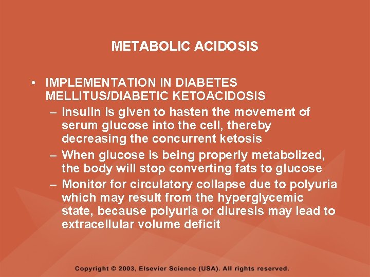 METABOLIC ACIDOSIS • IMPLEMENTATION IN DIABETES MELLITUS/DIABETIC KETOACIDOSIS – Insulin is given to hasten