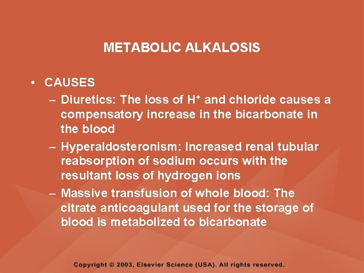 METABOLIC ALKALOSIS • CAUSES – Diuretics: The loss of H+ and chloride causes a