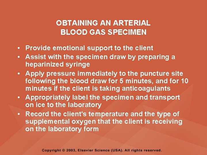 OBTAINING AN ARTERIAL BLOOD GAS SPECIMEN • Provide emotional support to the client •