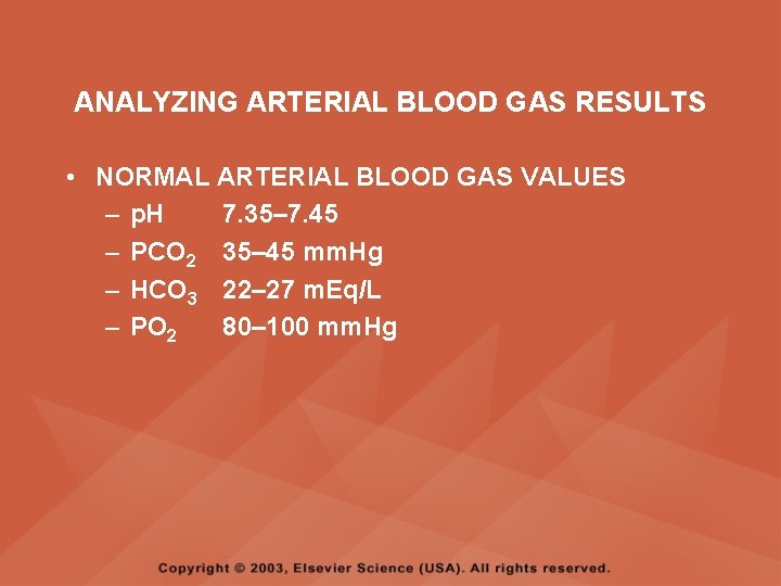 ANALYZING ARTERIAL BLOOD GAS RESULTS • NORMAL ARTERIAL BLOOD GAS VALUES – p. H