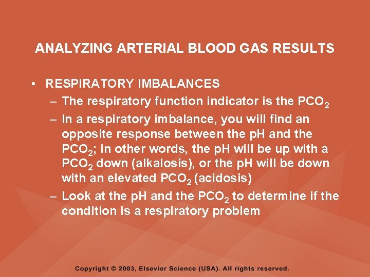 ANALYZING ARTERIAL BLOOD GAS RESULTS • RESPIRATORY IMBALANCES – The respiratory function indicator is