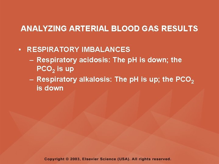 ANALYZING ARTERIAL BLOOD GAS RESULTS • RESPIRATORY IMBALANCES – Respiratory acidosis: The p. H