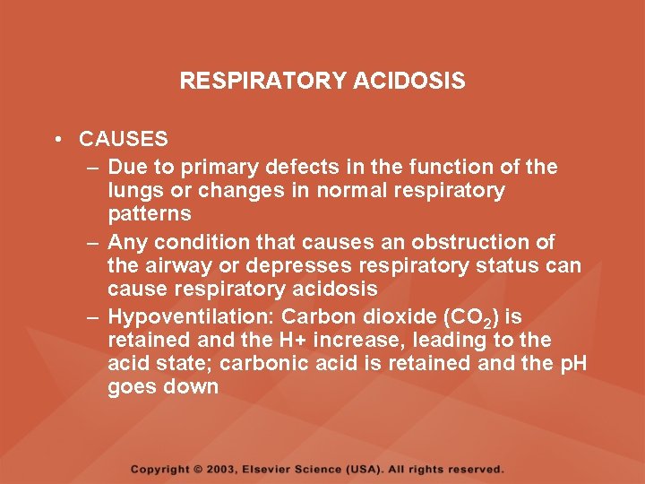 RESPIRATORY ACIDOSIS • CAUSES – Due to primary defects in the function of the