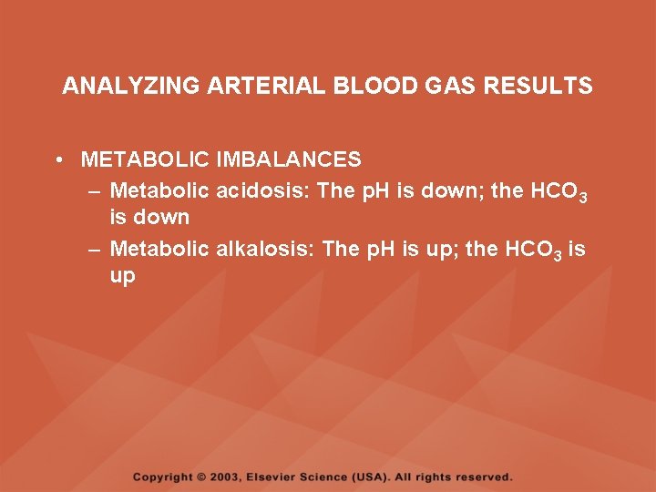 ANALYZING ARTERIAL BLOOD GAS RESULTS • METABOLIC IMBALANCES – Metabolic acidosis: The p. H