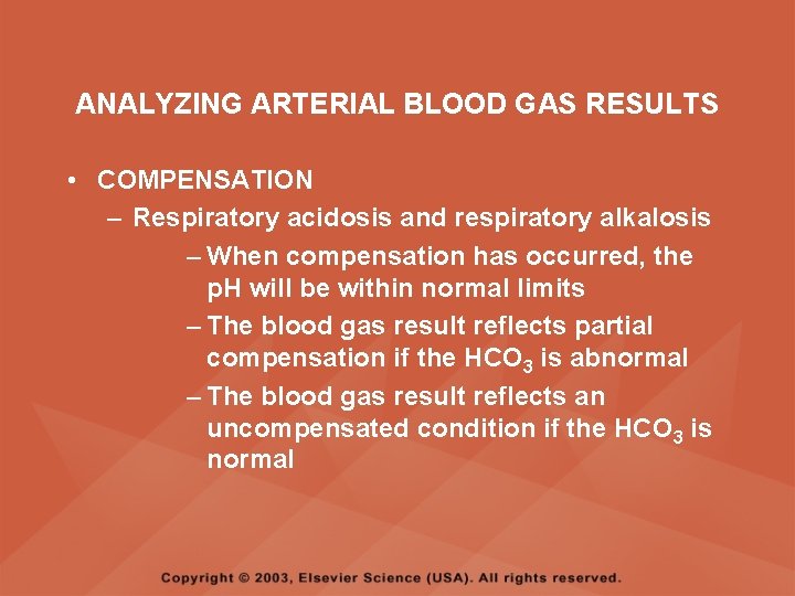 ANALYZING ARTERIAL BLOOD GAS RESULTS • COMPENSATION – Respiratory acidosis and respiratory alkalosis –