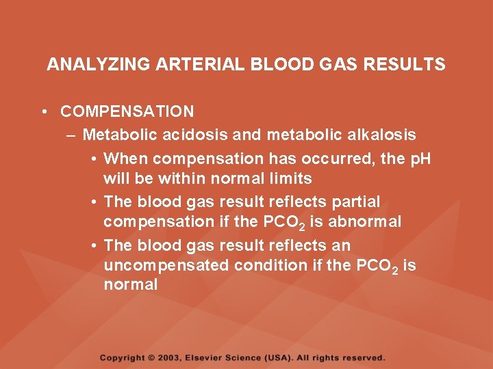 ANALYZING ARTERIAL BLOOD GAS RESULTS • COMPENSATION – Metabolic acidosis and metabolic alkalosis •