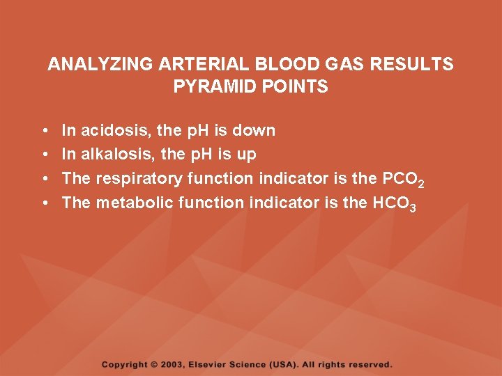 ANALYZING ARTERIAL BLOOD GAS RESULTS PYRAMID POINTS • • In acidosis, the p. H