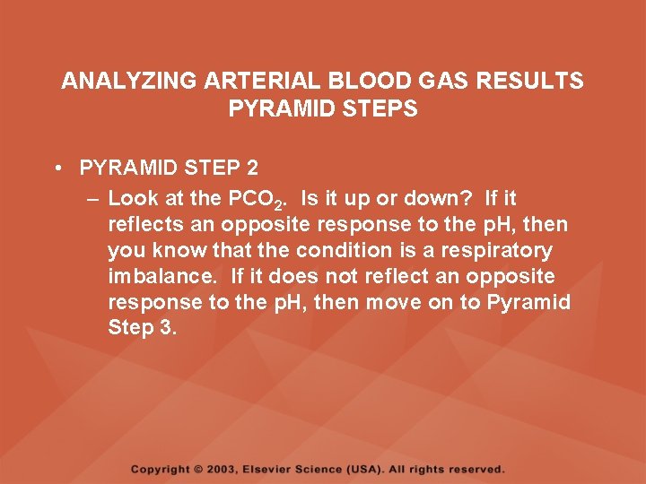 ANALYZING ARTERIAL BLOOD GAS RESULTS PYRAMID STEPS • PYRAMID STEP 2 – Look at