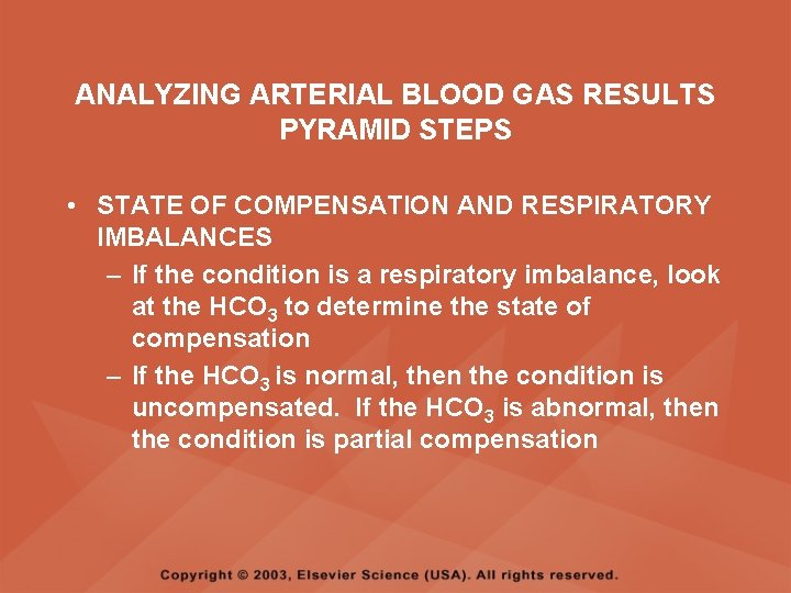 ANALYZING ARTERIAL BLOOD GAS RESULTS PYRAMID STEPS • STATE OF COMPENSATION AND RESPIRATORY IMBALANCES