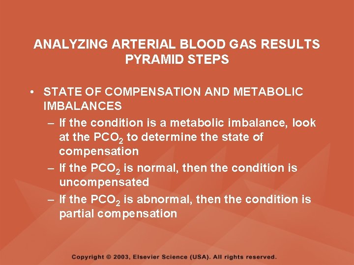 ANALYZING ARTERIAL BLOOD GAS RESULTS PYRAMID STEPS • STATE OF COMPENSATION AND METABOLIC IMBALANCES