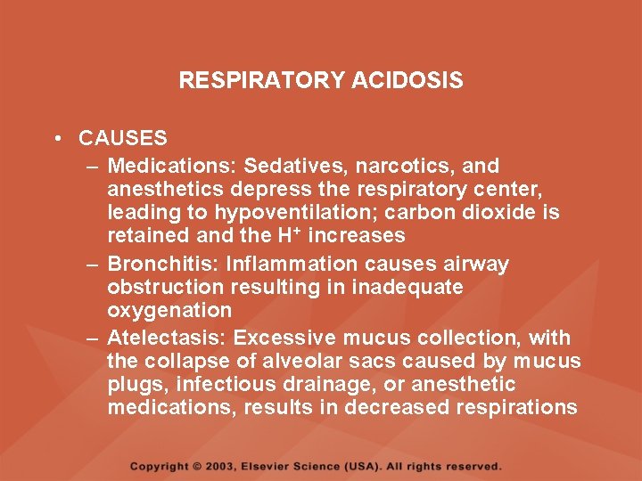 RESPIRATORY ACIDOSIS • CAUSES – Medications: Sedatives, narcotics, and anesthetics depress the respiratory center,