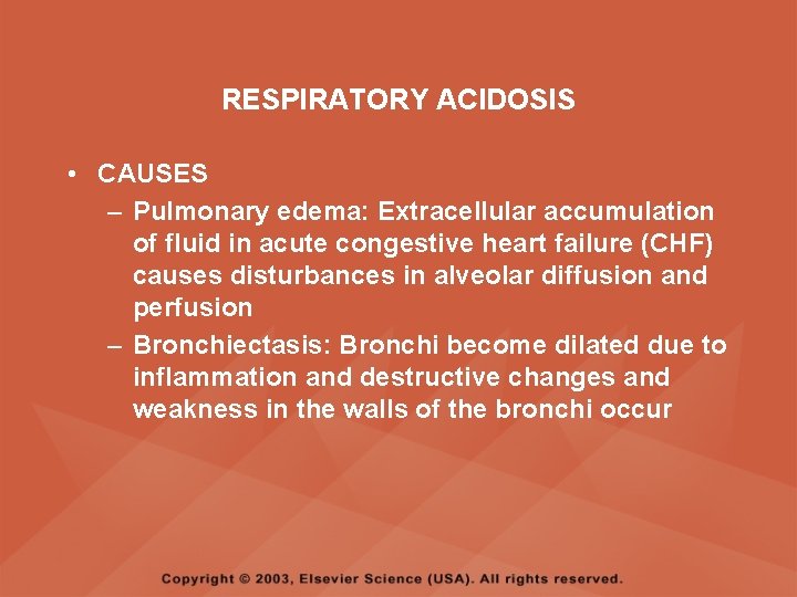 RESPIRATORY ACIDOSIS • CAUSES – Pulmonary edema: Extracellular accumulation of fluid in acute congestive
