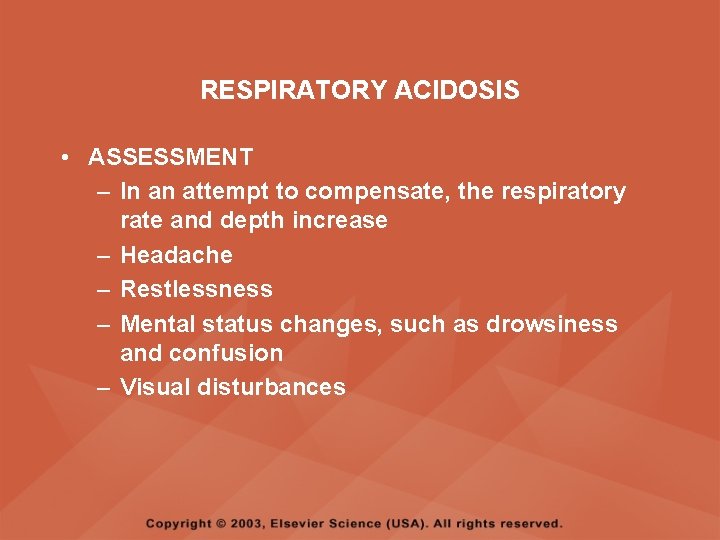 RESPIRATORY ACIDOSIS • ASSESSMENT – In an attempt to compensate, the respiratory rate and