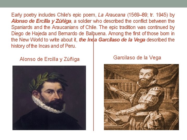 Early poetry includes Chile's epic poem, La Araucana (1569– 89; tr. 1945) by Alonso