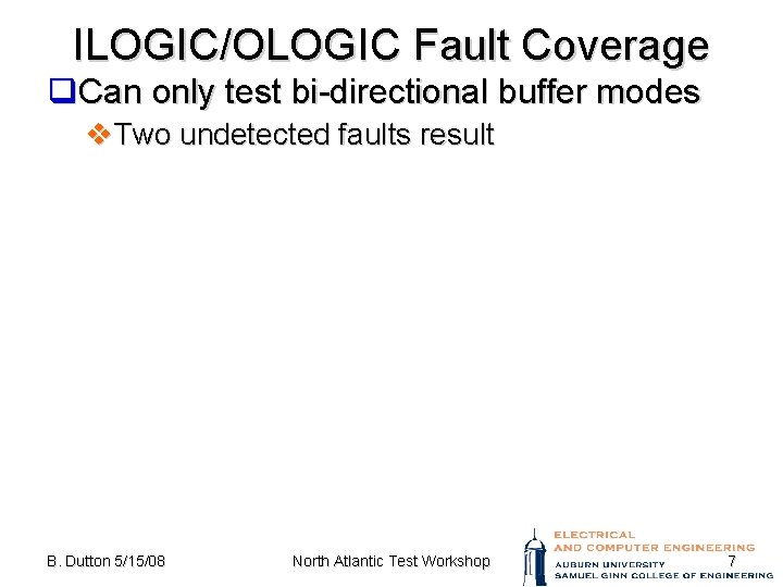 ILOGIC/OLOGIC Fault Coverage q. Can only test bi-directional buffer modes v. Two undetected faults