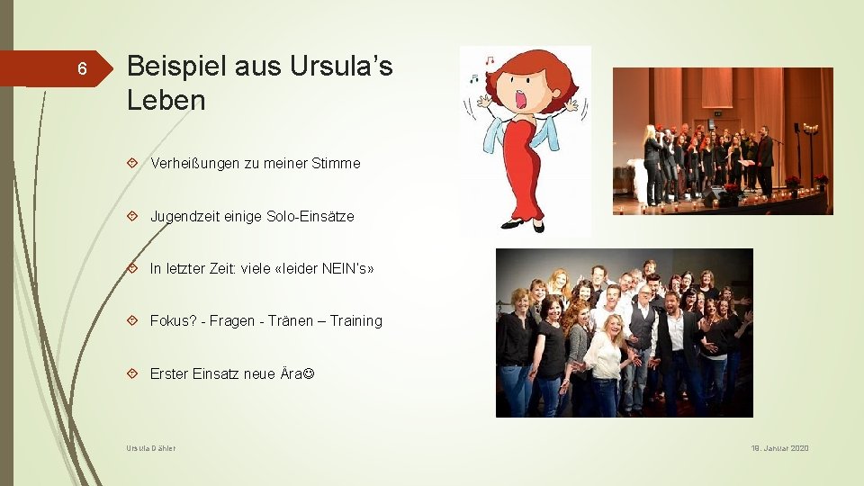 6 Beispiel aus Ursula’s Leben Verheißungen zu meiner Stimme Jugendzeit einige Solo-Einsätze In letzter